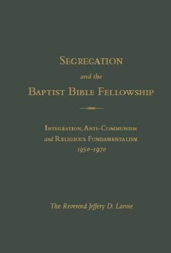 9781936320509: Segregation and The Baptist Bible Fellowship: Integration, Anti-Communism and Religious Fundementalism, 1950S-1970S