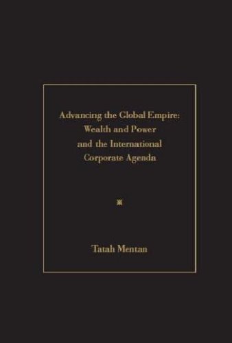 Beispielbild fr Advancing the Global Empire: Wealth and Power and the International Corporate Agenda zum Verkauf von Books From California