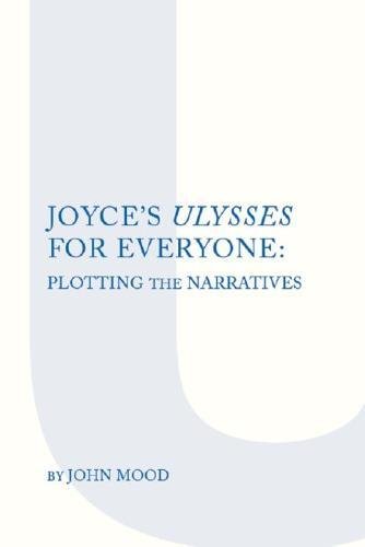 9781936320660: Joyce's "Ulysses" for Everyone: Plotting the Narrative (Irish Research Series)