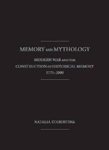 Beispielbild fr MEMORY and MYTHOLOGY: Modern War and the Construction of Historical Memory , 1775 - 2000 zum Verkauf von Books From California