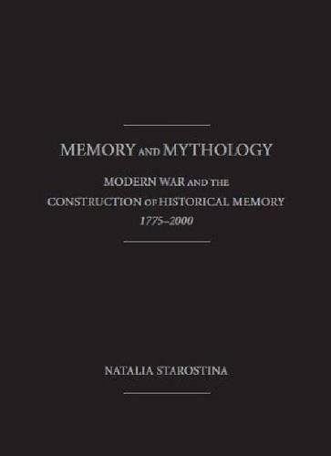 Stock image for MEMORY and MYTHOLOGY: Modern War and the Construction of Historical Memory , 1775 - 2000 for sale by Books From California