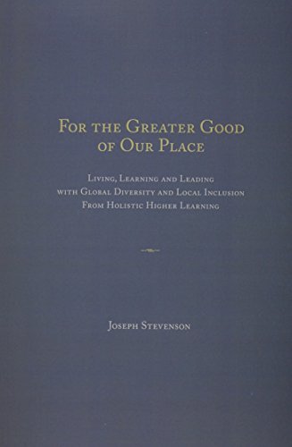 Imagen de archivo de For the Greater Good of Our Place: Living, Learning, and Leading With Global Diversity and Local Inclusion from Holistic Higher Learning a la venta por Revaluation Books