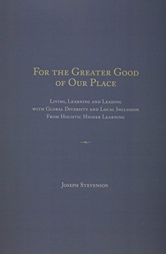 Stock image for For the Greater Good of Our Place: Living, Learning, and Leading With Global Diversity and Local Inclusion from Holistic Higher Learning for sale by Revaluation Books