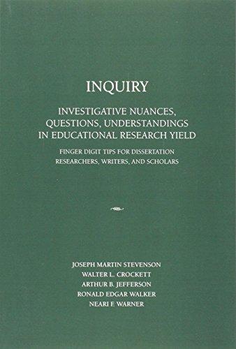 Stock image for Inquiry: Investigative Nuances, Questions, and Understandings in Research Yield: Finger Digit Tips for Dissertation Researchers, Writers, and Scholars for sale by Revaluation Books