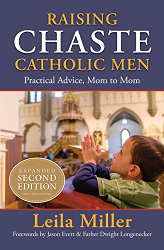 Imagen de archivo de Raising Chaste Catholic Men (expanded 2nd Edition): Practical Advice, Mom to Mom a la venta por HPB-Emerald