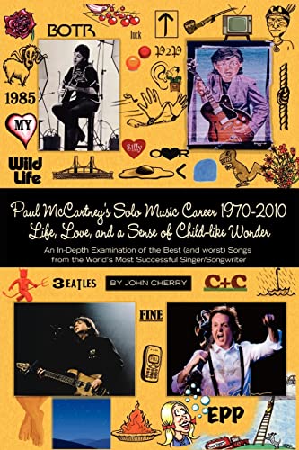 Paul McCartney's Solo Music Career, 1970-2010: Life, Love, and a Sense of Child-Like Wonder, An In-Depth Examination of the Best and Worst Songs from the World's Most Successful Singer / Songwriter - Cherry, John