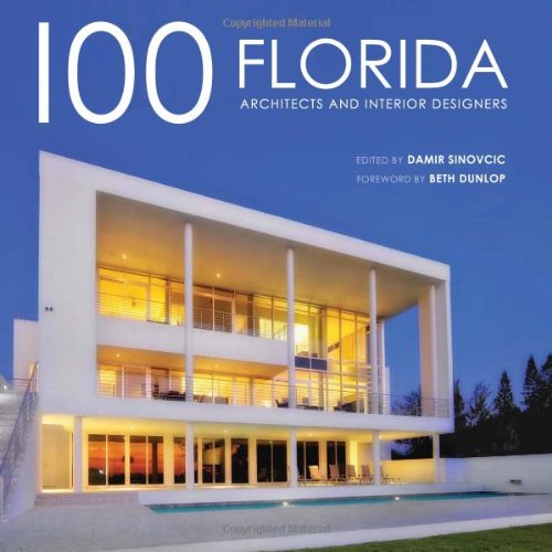 100 Florida Architects and Interior Designers (9781936344000) by Damir Sinovcic; Beth Dunlop