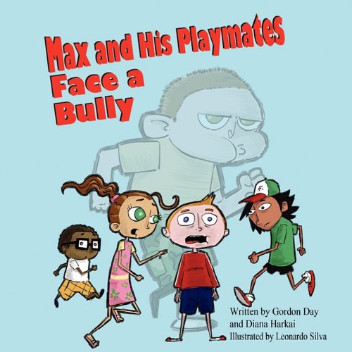 Max and His Playmates Face a Bully (9781936352616) by Diana Harkai Leonardo Silva Gordon Day; Diana Harkai; Leonardo Silva