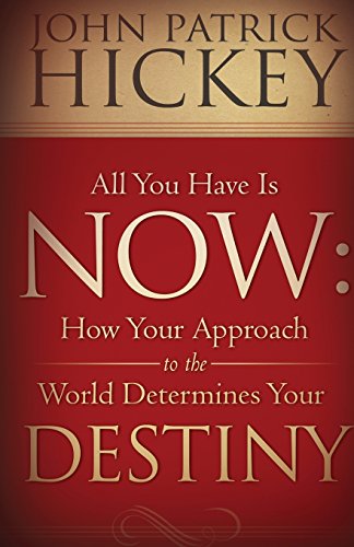 Imagen de archivo de All You Have Is Now: How Your Approach to the World Determines Your Destiny a la venta por BooksRun