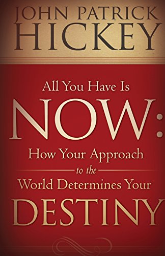 Stock image for All You Have Is Now: How Your Approach to the World Determines Your Destiny for sale by BooksRun