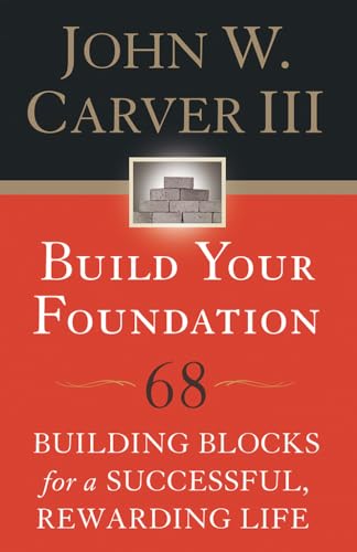 Beispielbild fr Build Your Foundation: 68 Building Blocks for a Successful, Rewarding Life zum Verkauf von Wonder Book