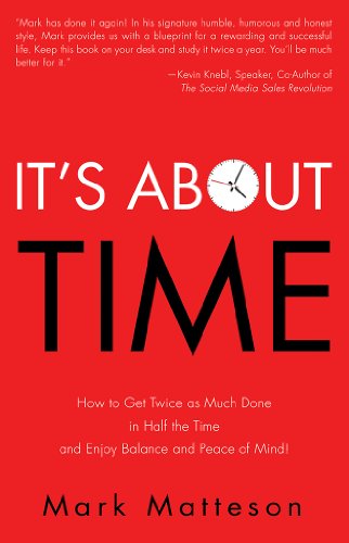 Imagen de archivo de It's About TIME: How to Get Twice as Much Done in Half the Time and Enjoy Balance and Peace of Mind! a la venta por SecondSale