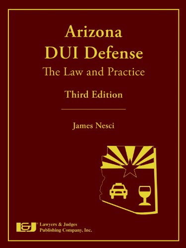 Beispielbild fr Arizona DUI Defense: The Law and Practice, Third Edition zum Verkauf von Bookmans