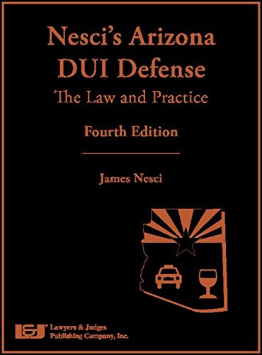 Stock image for Nesci's Arizona Dui Defense: The Law and Practice, Fourth Edition for sale by HPB-Red