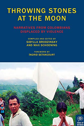 Beispielbild fr Throwing Stones at the Moon: Narratives From Colombians Displaced by Violence zum Verkauf von BooksRun