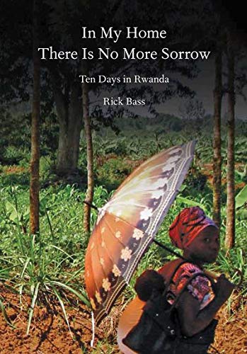 Stock image for In My Home There Is No More Sorrow: Ten Days in Rwanda for sale by ThriftBooks-Dallas