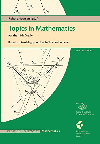 Stock image for Topics in Mathematics for the Eleventh Grade: Based on teaching practices in Waldorf schools for sale by Lucky's Textbooks