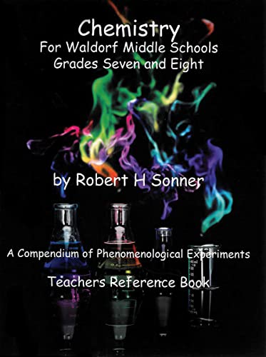 9781936367573: Chemistry for Waldorf Middle Schools: Grades Six, Seven and Eight: A Compendium of Phenomenological Experiments