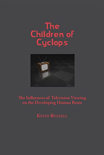 Beispielbild fr Children of Cyclops: The Influences of Television Viewing on the Developing Human Brain zum Verkauf von AwesomeBooks