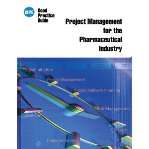 ISPE Good Practice Guide: Project Management for the Pharmaceutical Industry (9781936379248) by ISPE