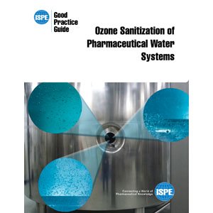 ISPE Good Practice Guide: Ozone Sanitization of Pharmaceutical Water Systems (9781936379446) by ISPE