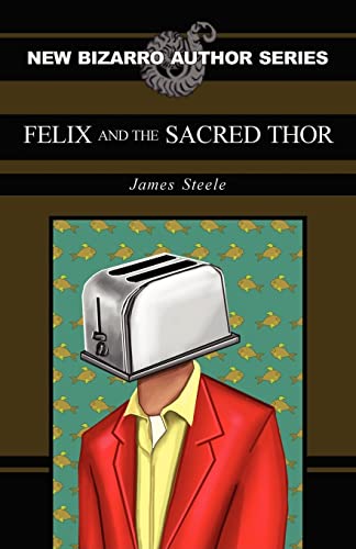 Felix and the Sacred Thor (9781936383238) by Steele, James