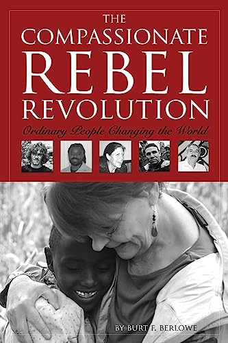 Stock image for The Compassionate Rebel Revolution : Ordinary People Changing the World for sale by Better World Books: West