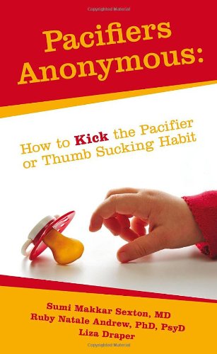 Stock image for Pacifiers Anonymous: How to Kick the Pacifier or Thumb Sucking Habit for sale by ThriftBooks-Dallas