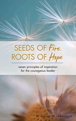 Stock image for Seeds of Fire, Roots of Hope: Seven Principles of Inspiration for the Courageous Leader for sale by SecondSale