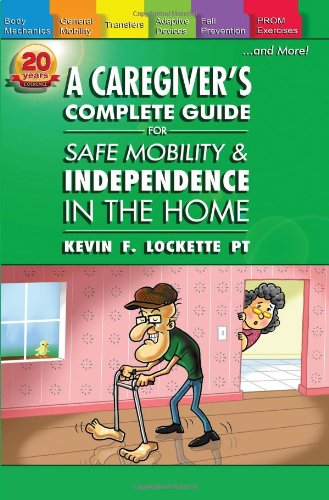 Stock image for A Caregiver's Complete Guide for Safe Mobility and Independence in the Home for sale by Front Cover Books