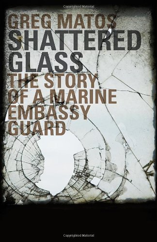 9781936401802: Shattered Glass - The Story of a Marine Embassy Guard