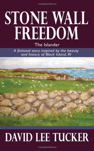 Imagen de archivo de Stone Wall Freedom - The Islander, Part II: A Fictional Story Inspired by the Beauty Block Island, RI a la venta por Harbor Books LLC