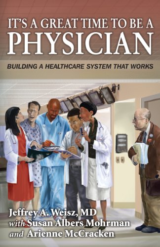 Stock image for It's a Great Time to Be A Physician: Building a Healthcare System that Works for sale by Wonder Book