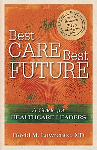 Stock image for Best Care, Best Future: A Guide for Healthcare Leaders for sale by Your Online Bookstore