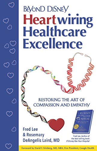 Stock image for Beyond Disney: Heartwiring Healthcare Excellence ? Restoring the Art of Compassion and Empathy for sale by GF Books, Inc.
