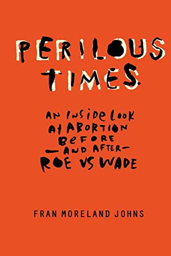 Beispielbild fr Perilous Times : An Inside Look at Abortion Before-And after- Roe V. Wade zum Verkauf von Better World Books: West