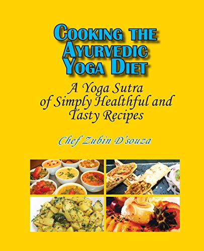 9781936411306: Cooking the Ayurvedic Yoga Diet: A Yoga Sutra of Simply Healthful and Tasty Recipes