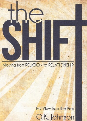 Imagen de archivo de The Shift: Moving from Religion to Relationship a la venta por ThriftBooks-Dallas