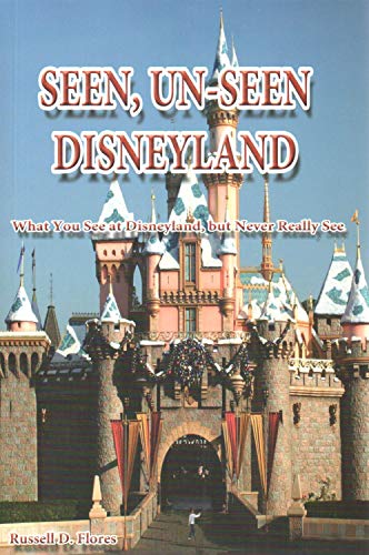 Stock image for Seen, Un-Seen Disneyland: What You See at Disneyland, but Never Really See for sale by New Legacy Books