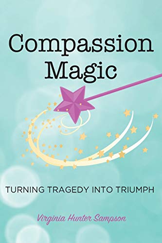 Beispielbild fr Compassion Magic: Turning Tragedy into Triumph zum Verkauf von Books From California