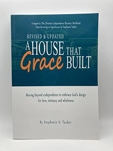 Beispielbild fr A House That Grace Built: Moving Beyond Codependence to Embrace God's Design for Love, Intimacy and Wholeness zum Verkauf von Half Price Books Inc.