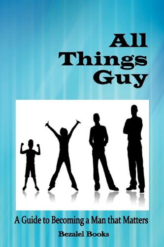 Imagen de archivo de All Things Guy: A Guide to Becoming a Man that Matters a la venta por Half Price Books Inc.