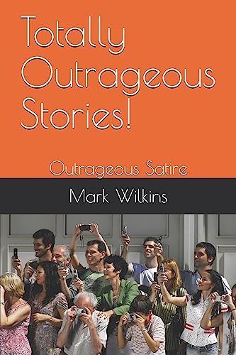 9781936462490: Totally Outrageous Stories!: Outrageous Satire: 5 (Mark Wilkins Duos)