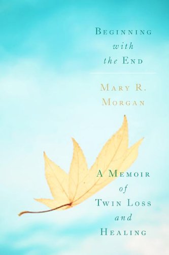 Stock image for Beginning With the End: A Memoir of Twin Loss and Healing for sale by SecondSale