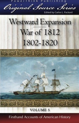 9781936472055: Westward Expansion - War of 1812: 1802 - 1820: Volume 5 (Original Source Series)