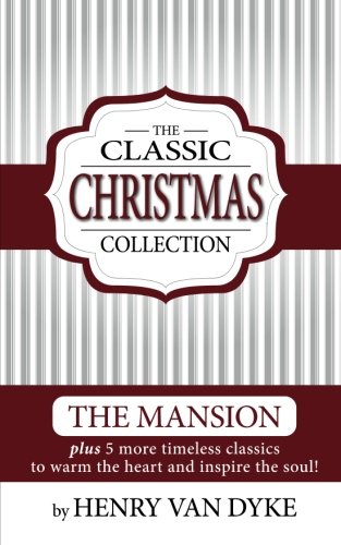 Beispielbild fr A Classic Christmas Collection - Volume One: 6 Christmas Classics by Henry Van Dyke - The Mansion, Story of the Other Wise man and more. zum Verkauf von ThriftBooks-Atlanta