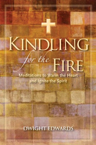 Imagen de archivo de Kindling for the Fire : Meditations to Warm the Heart and Ignite the Spirit a la venta por Better World Books