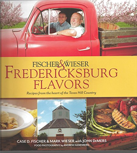 Imagen de archivo de Fischer & Wieser's Fredericksburg Flavors: Recipes from the Hearts of the Texas Hill Company a la venta por -OnTimeBooks-