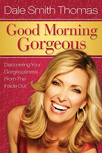 Beispielbild fr Good Morning Gorgeous: Discovering Your Gorgeousness From the Inside Out zum Verkauf von SecondSale