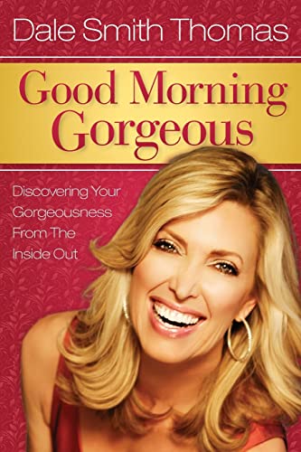 9781936487400: Good Morning Gorgeous: Discovering Your Gorgeousness from the Inside Out